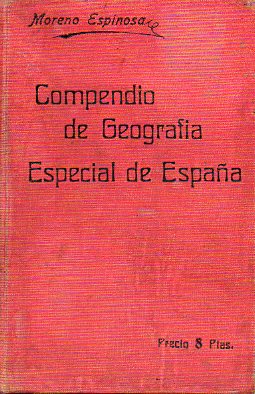 COMPENDIO DE GEOGRAFA ESPECIAL DE ESPAA DISTRIBUIDO EN LECCIONES Y ADAPTADO A LA NDOLE Y EXTENSIN DE ESTA ASIGNATURA EN LA SEGUNDA ENSEANZA. 6 e