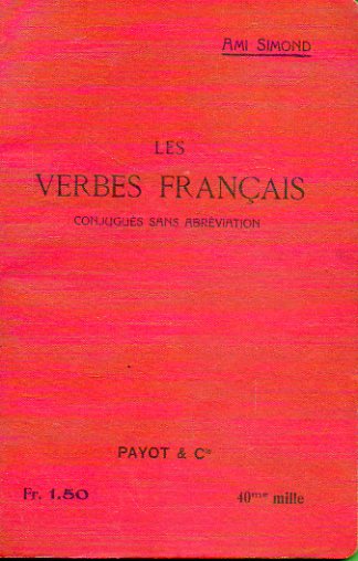 LES VERBES FRANAIS CONJUGUS SANS ABRVIATION. A lusage des lves de Langue trangre.