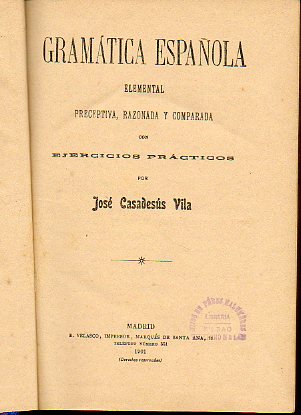 GRAMTICA ESPAOLA ELEMENTAL, PRECEPTIVA, RAZONADA Y COMPARADA.