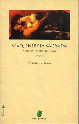 SEXO, ENERGA SAGRADA. Kama Sutra del siglo XXI.