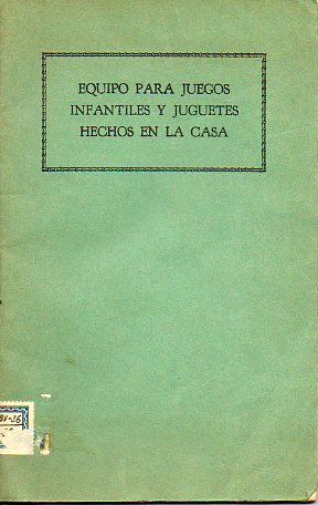 EQUIPO PARA JUEGOS INFANTILES Y JUGUETES HECHOS EN LA CASA. Traducida y pulicada por el Servicio de Lenguas Extranjeras como parte del Programa de Int