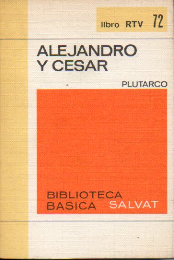 VIDAS PARALELAS: ALEJANDRO Y CSAR. Prl. y notas Carles Riba.