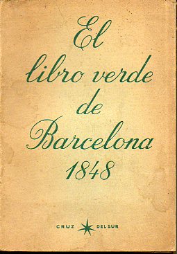 EL LIBRO VERDE DE BARCELONA 1848. Aalejo de costumbres populares, fiestas religiosas y profanas, usos familiares, efemrides de los sucesos ms notab