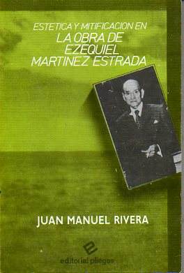 ESTTICA Y MITIFICACIN EN LA OBRA DE EZEQUIEL MARTNEZ ESTRADA.