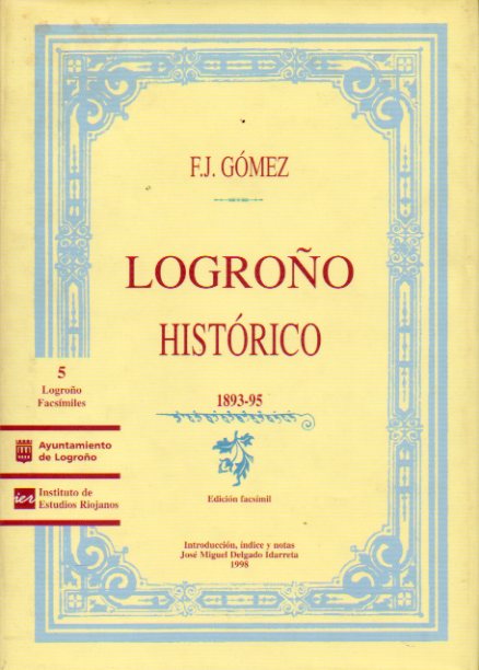 LOGROO HISTRICO. 1893-95. Edicin facsmil de J. M. Delgado Idarreta.
