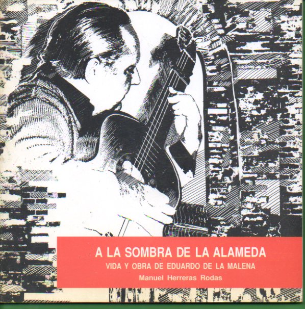 A LA SOMBRA DE LA ALAMEDA. VIDA Y OBRA DE EDUARDO DE LA MALENA.