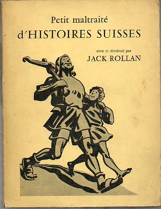 PETIT MALTRAIT DHISTORIES SUISSES REVU ET DIMINU PAR JACK ROLLAN.