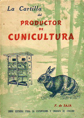 LA CARTILLA DEL PRODUCTOR DE CUNICULTURA. Enseanzas prcticas y fciles para la explotacin de la cunicultura con beneficios lucrativos. 5 ed. refor