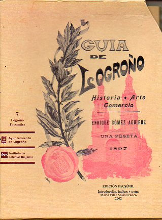 GUA DE LOGROO. HISTORIA, ARTE, COMERCIO, 1897, de Enrique Gmez Aguirre. Edicn facsmil de...
