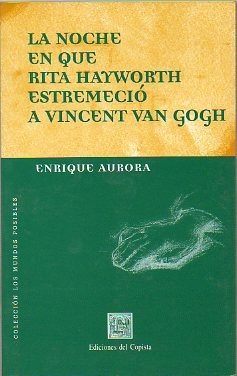 LA NOCHE EN QUE RITA HAYWORTH ESTREMECI A VINCENT VAN GOGH. Cuentos.