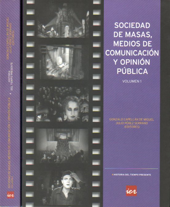 SOCIEDAD DE MASAS, MEDIOS DE COMUNICACIN Y OPININ PBLICA.  I. Teora y prctica de la Historia Actual. II. Historia Actual y Cine. III. Sociedad de