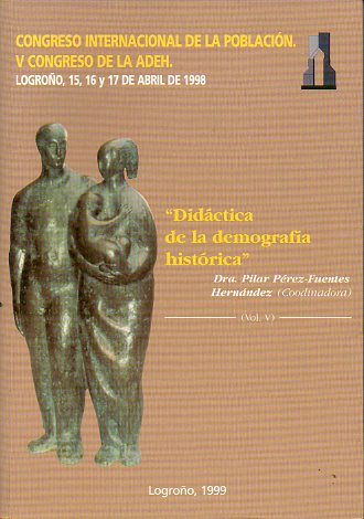 ACTAS DEL CONGRESO INTERNACIONAL DE LA POBLACIN. V CONGRESO DE LA ADEH. Logroo, 15 a 17 de Abril de 1998.