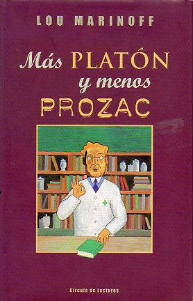 MS PLATN Y MENOS PROZAC. FILOSOFA PARA LA VIDA COTIDIANA.