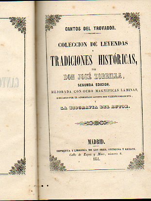 CANTOS DEL TROVADOR. Coleccin de Leyendas y Tradiciones Histricas por don... Segunda edicin, mejorada con ocho magnficas lminas dibujadas por el