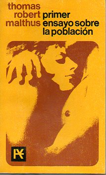 PRIMER ENSAYO SOBRE LA POBLACIN. Precedido por Robert Malthus (1766-1834), el primer economista de Cambridge, de John Maynard Keynes.