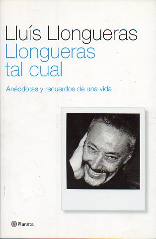 LLONGUERAS TAL CUAL. ANCDOTAS Y RECUERDOS DE UNA VIDA. 1 edicin.