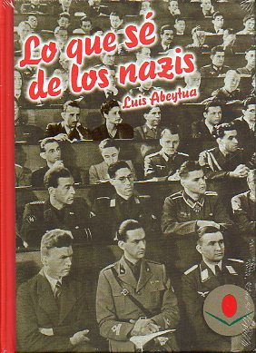 LO QUE S DE LOS NAZIS. Presentacin de Mayte Abeytua. Estudio preliminar de Ricardo Martn de la Guardia. Prlogo de Manuel Pombo Angulo a la primera