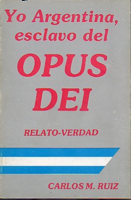 YO ARGENTINA, ESCLAVO DEL OPUS DEI. Relato-Verdad.