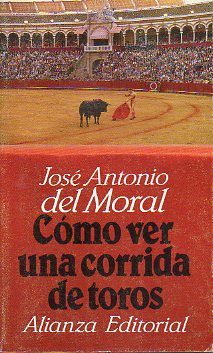 CMO VER UNA CORRIDA DE TOROS. MANUAL DE TAUROMAQUIA PARA NUEVOS AFICIONADOS. Prlogo de Ignacio lvarez Vara, Barquerito. 2 reimpr.