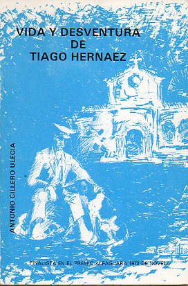 VIDA Y DESVENTURA DE TIAGO HERNNDEZ. Finalista Premio Alfaguara 1972 de Novela. dedicado por el autor.