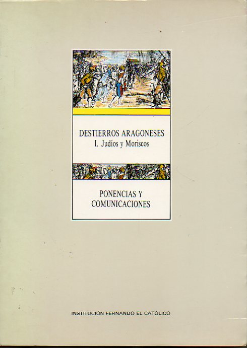 DESTIERROS ARAGONESES. Vol. I. JUDOS Y MORISCOS. David Romano: Cortesanos judos en la Corona de Aragn. Asuncin Blasco: Los judos en Aragn durant