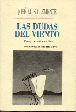 LAS DUDAS DEL VIENTO. Prlogo de Jos Mara Mic. Ilustraciones de Francesc Calvet.