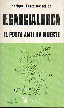 F. GARCA LORCA. EL POETA ANTE LA MUERTE.