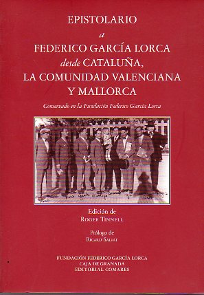 EPISTOLARIO A FEDERICO GARCA LORCA DESDE CATALUA, LA COMUNIDAD VALENCIANA Y MALLORCA CONSERVADO EN LA FUNDACIN GARCA LORCA. Edic. de... Prlogo de