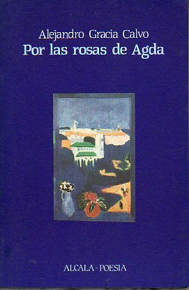 POR LA ROSAS DE AGDA. Premio Ciudad de Alcal de Henares 1988.