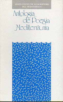 ANTOLOGIA DE POESIA MEDITERRANIA. II Encontre dEscriptors del Mediterrani. Textos de Arandis Antiocos, Niohat Behram, Blai Bonet, Alfonso Canales, Cl