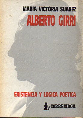 ALBERTO GIRRI. EXISTENCIA Y LGICA POTICA.