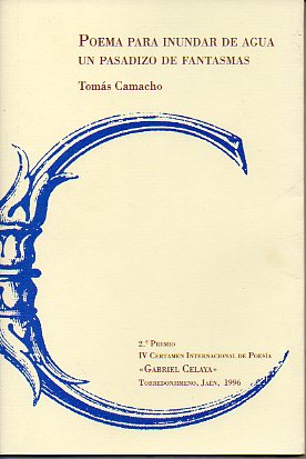 POEMA PARA INUNDAR DE AGUA UN PASADIZO DE FANTASMAS. 2 Premio IV Premio Certamen Internacional de Poesa Gabriel Celaya.