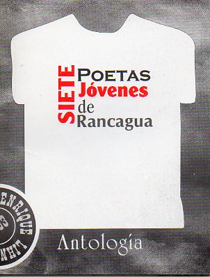 SIETE POETAS JVENES DE RANCAGUA. Prlogo de Esteban Valenzuela. Textos de Gloria Cabello, Soledad Correa, Gustavo Daza, Pablo Karvajal,  Arturo Lafur