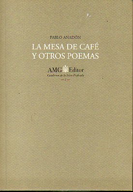 LA MESA DE CAF Y OTROS POEMAS. 1 edicin de 499 ejs. numerados. Ej. N 051. Dedicado por el autor.