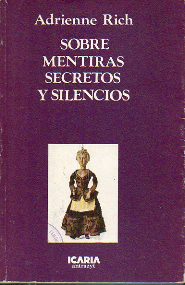 SOBRE MENTIRAS, SECRETOS Y SILENCIOS. Sobre historia, analfabetismo, pasividad, violencia y la cultura de las mujeres. Anne Bradstreet, Emiy Dickinson