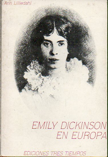EMILY DICKINSON EN EUROPA. Con una seleccin de poemas.