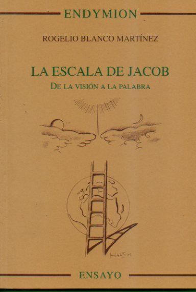 LA ESCALA DE JACOB. DE LA VISIN A LA PALABRA. Artculos sobre Baruj Salinas, Jos Hierro, Joaqun Lobato, Juan Van Halen, Rafael Escuredo, Agapito Ma