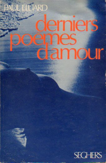 DERNIERS POMES D"AMOUR. Prface de Lucien Scheler. Cette dition rassemble les plaquettes suivantes: Le dur dsir de durer, Le temps dborde, Corps m