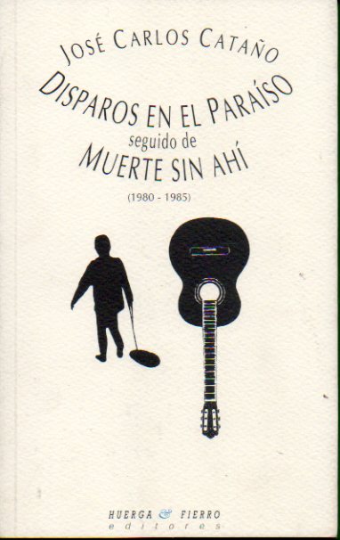 DISPAROS EN EL PARASO, seguido de MUERTE SIN AH (1980-1985).