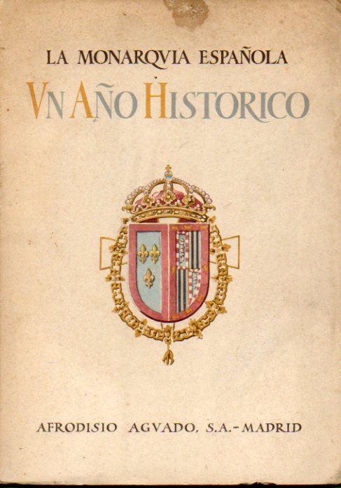 LA MONARQUA ESPAOLA. UN AO HISTRICO. Textos del Conde de Ruiseada, J. A. Gimnez Arnau e Ignacio Agust. abundantes fotografas y documentos.