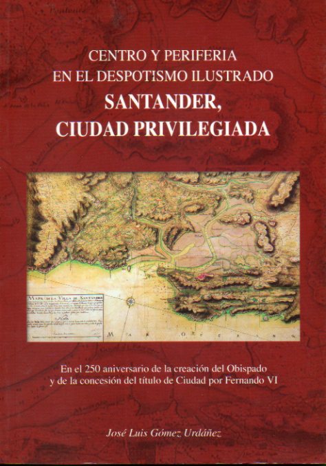 CENTRO Y PERIFERIA EN EL DESPOTISMO ILUSTRADO. SANTANDER, CIUDAD PRIVILEGIADA.