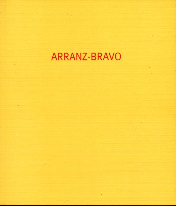 ARRANZ-BRAVO. Catlogo de la exposicin celebrada del 19 de Octubre al 13 de Noviembre de 1999. Conversacin entre Arranz-Bravo y...