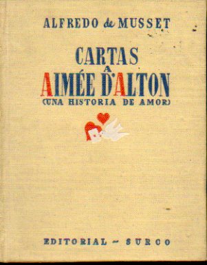 CARTAS A AIME D"ALTON (UNA HISTORIA DE AMOR). Traduccin y narracin biogrfica de M. L. M. Con firma del anterior propietario.