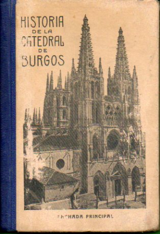 HISTORIA DE LA CATEDRAL DE BURGOS, DE LA CARTUJA DE MIRAFLORES Y DE LAS HUELGAS.