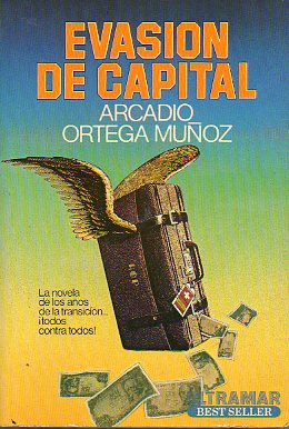 EVASION DE CAPITAL. La novela de los aos de la transicin...  Todos contra todos !