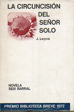 LA CIRCUNCISIN DEL SEOR SOLO. Premio de Novela Biblioteca Breve 1972. 1 edicin.