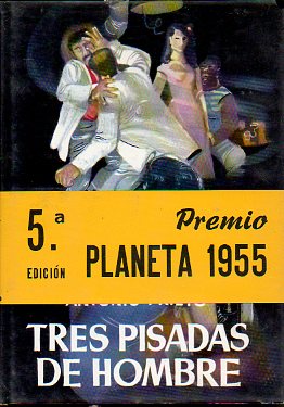 TRES PISADAS DE HOMBRE. Premio Planeta 1955. 5 ed.