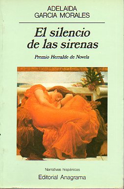 EL SILENCIO DE LAS SIRENAS. Premio Herralde de Novela 1985. 1 edicin.
