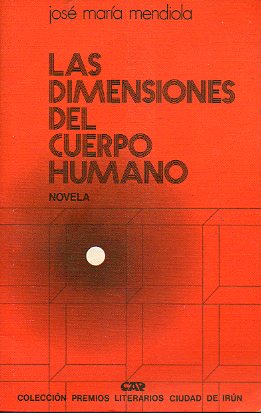 LAS DIMENSIONES DEL CUERPO HUMANO. Premio de Novela Ciudad de Irn 1971.