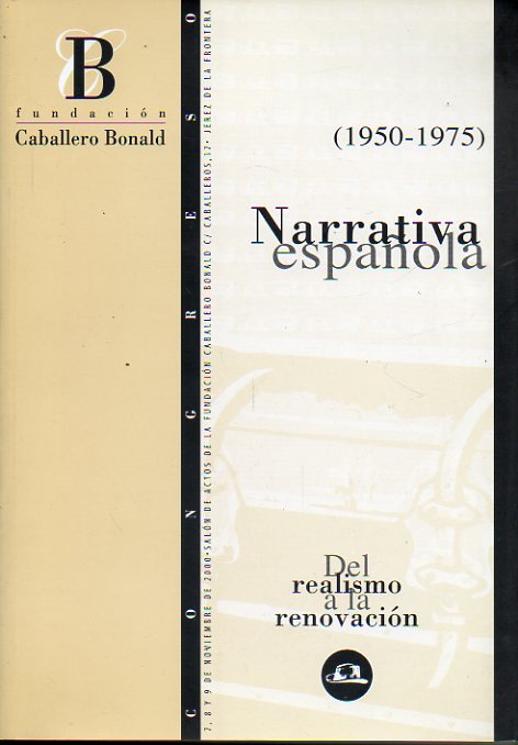 NARRATIVA ESPAOLA (1950-1975). DEL REALISMO A LA RENOVACIN. Actas del Congreso celebrado en Jerez de la Frontera en Noviembre de 2000. Palabras prev